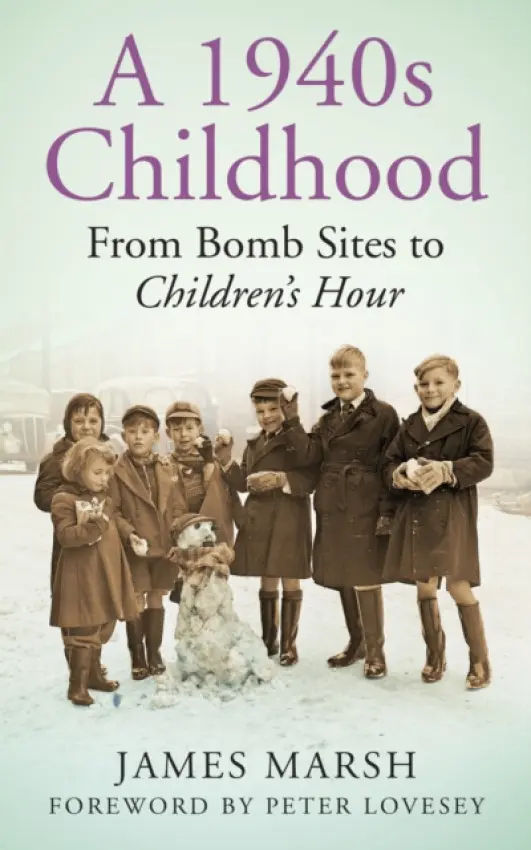 A 1940s Childhood - James Marsh