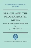 Persius and the Programmatic Satire - Bramble, J. C.