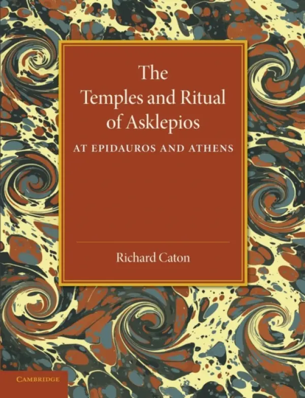 Temples and Ritual of Asklepios at Epidauros and Athens - Caton, Richard