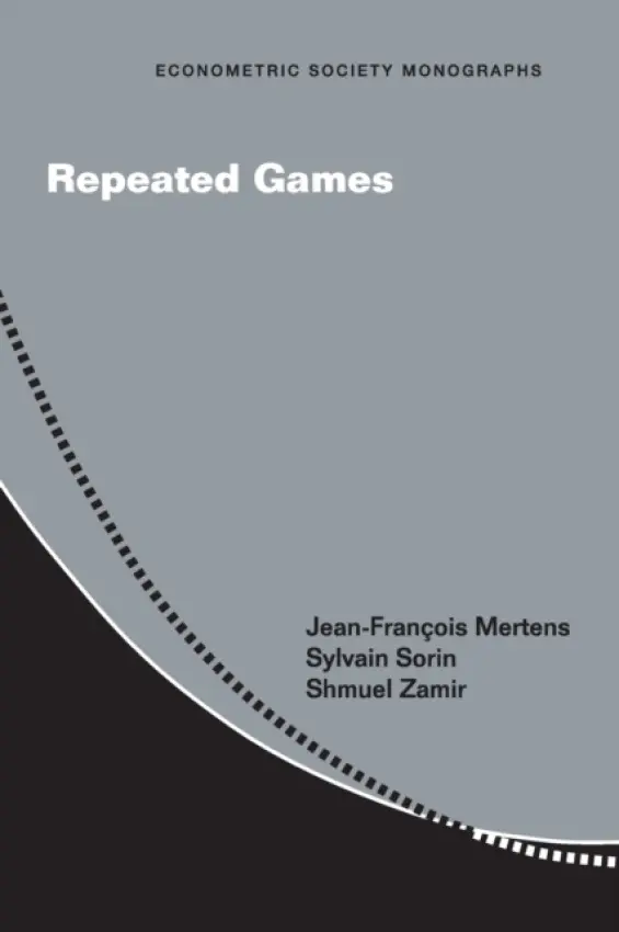 Repeated Games - Mertens, Jean-Francois a Sorin, Sylvain (Universite de Paris VI (Pierre et Marie Curie)) a Zamir, Shmuel