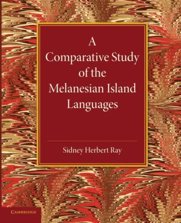 Comparative Study of the Melanesian Island Languages - Ray, Sidney Herbert