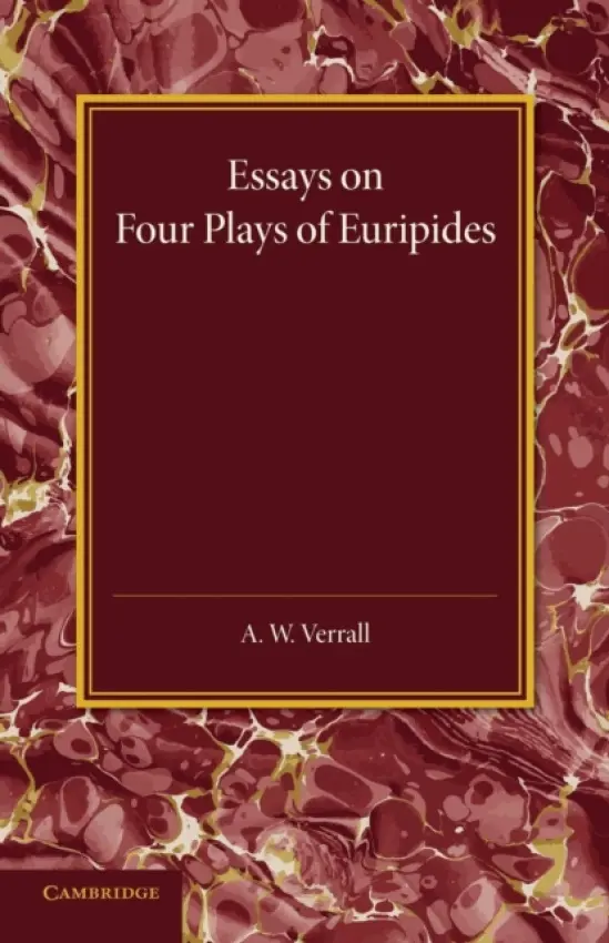 Essays on Four Plays of Euripides - Verrall, A. W.