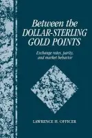 Between the Dollar-Sterling Gold Points - Officer, Lawrence H. (University of Illinois, Urbana-Champaign)