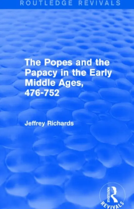Popes and the Papacy in the Early Middle Ages (Routledge Revivals) - Richards, Jeffrey (Lancaster University, UK.University of Lancaster, UK.)