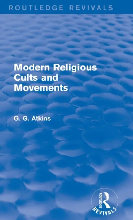Modern Religious Cults and Movements (Routledge Revivals) - Atkins, Gaius Glenn