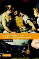 Carnal Commerce in Counter-Reformation Rome - Storey, Tessa (University of Leicester)