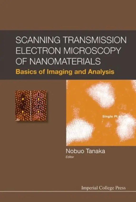 Scanning Transmission Electron Microscopy Of Nanomaterials: Basics Of Imaging And Analysis - Tanaka, Nobuo (Nagoya Univ, Japan)