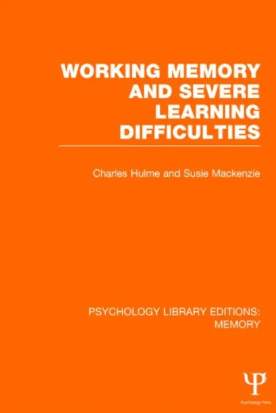 Working Memory and Severe Learning Difficulties (PLE: Memory) - Hulme, Charles a Mackenzie, Susie