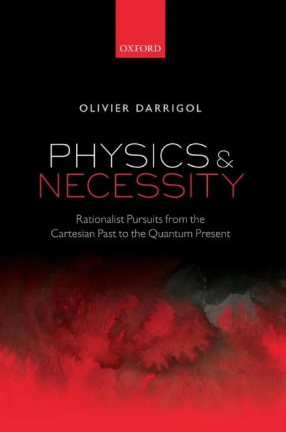 Physics and Necessity - Darrigol, Olivier (Research Director, Research Director, Centre National de la Recherche Scientifique)