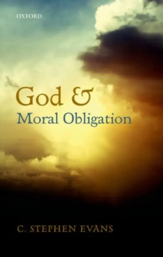 God and Moral Obligation - Evans, C. Stephen (University Professor of Philosophy and Humanities, Baylor University)