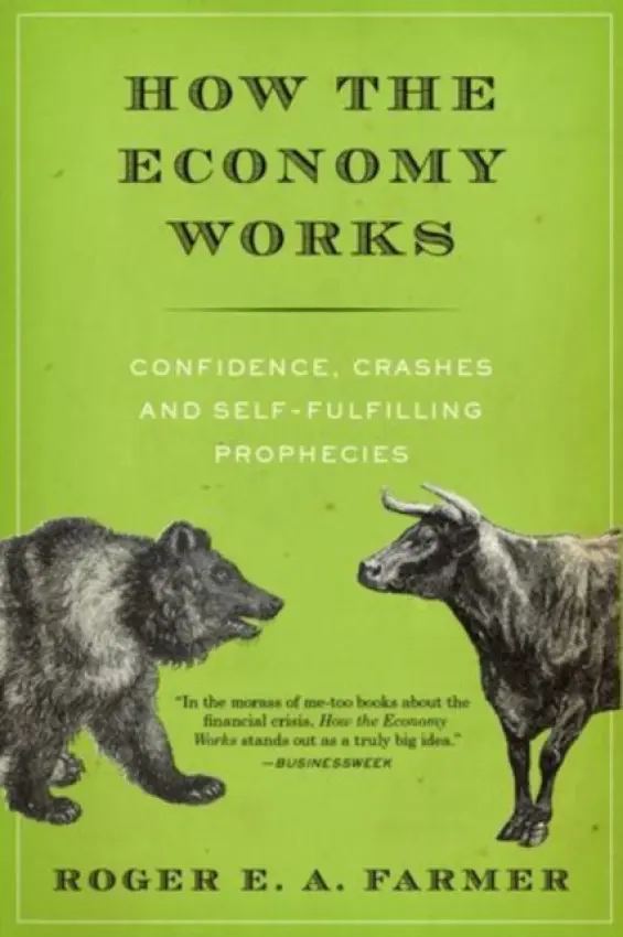 How the Economy Works - Farmer, Roger E. A. (Professor and Chair, Professor and Chair, Department of Economics, UCLA)