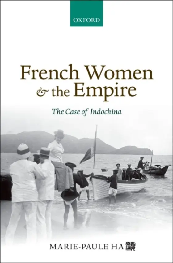 French Women and the Empire - Ha, Marie-Paule (Honorary Associate Professor, Honorary Associate Professor, University of Hong Kong)