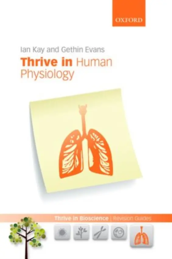 Thrive in Human Physiology - Kay, Ian (Associate Head of School, Associate Head of School, School of Healthcare Science, Manchester Metropolitan University) a Evans, Gethin (Senior Lecturer, Senior Lecturer, School of Healthcare Science, Manchester Metropolitan University)