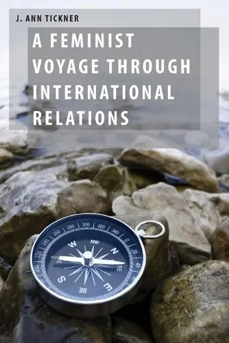 Feminist Voyage through International Relations - Tickner, J. Ann (Professor Emerita, Professor Emerita, University of Southern California)