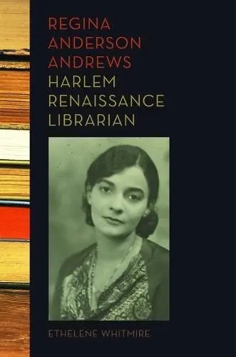 Regina Anderson Andrews, Harlem Renaissance Librarian - Whitmire, Ethelene