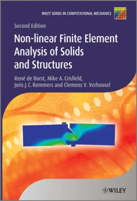 Nonlinear Finite Element Analysis of Solids and Structures - de Borst, Rene (Imperial College, London) a Crisfield, Mike A. a Remmers, Joris J. C. (T U Eindhoven) a Verhoosel, Clemens V.