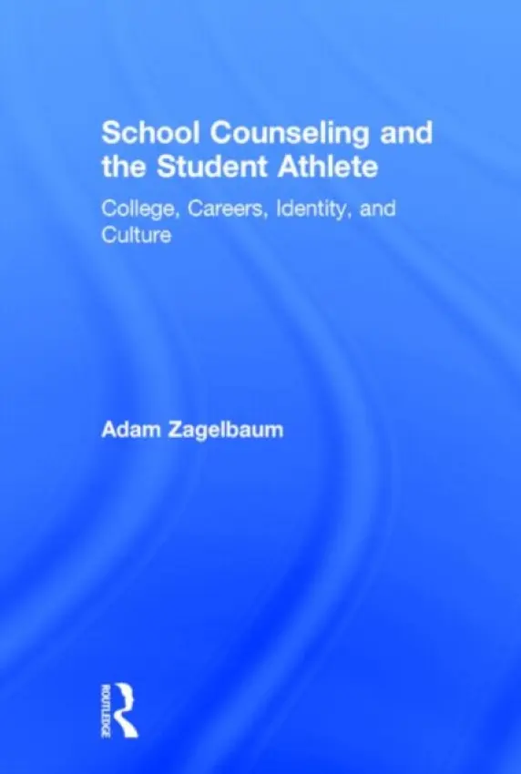 School Counseling and the Student Athlete - Zagelbaum, Adam (Sonoma State University, California, USA)