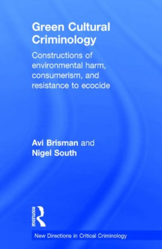 Green Cultural Criminology - Brisman, Avi (Eastern Kentucky University, USA) a South, Nigel (University of Essex, UK)