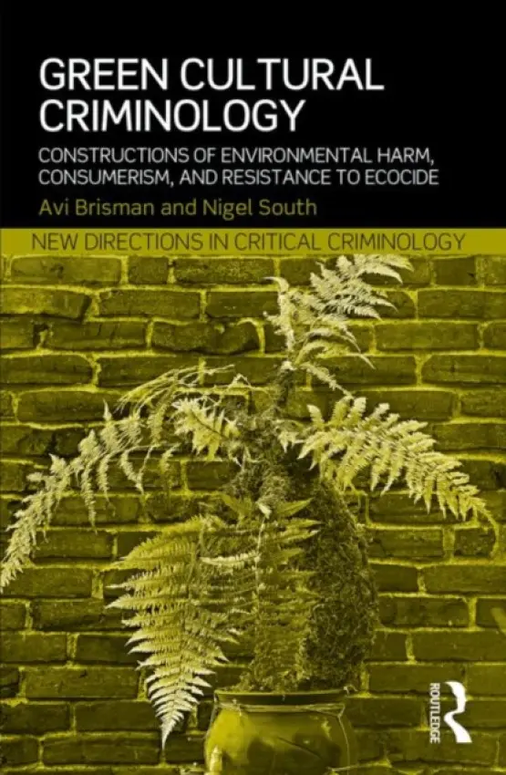 Green Cultural Criminology - Brisman, Avi (Eastern Kentucky University, USA) a South, Nigel (University of Essex, UK)