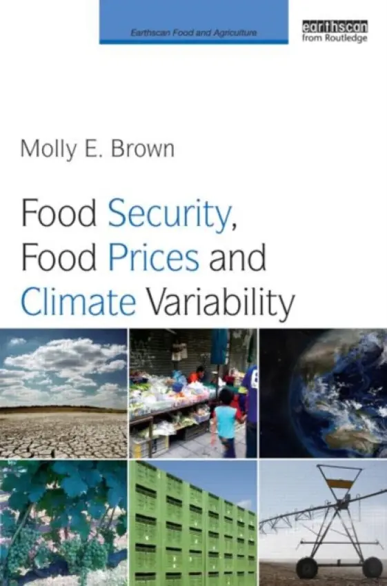 Food Security, Food Prices and Climate Variability - Brown, Molly (NASA Goddard Space Flight Center, Maryland, USA)