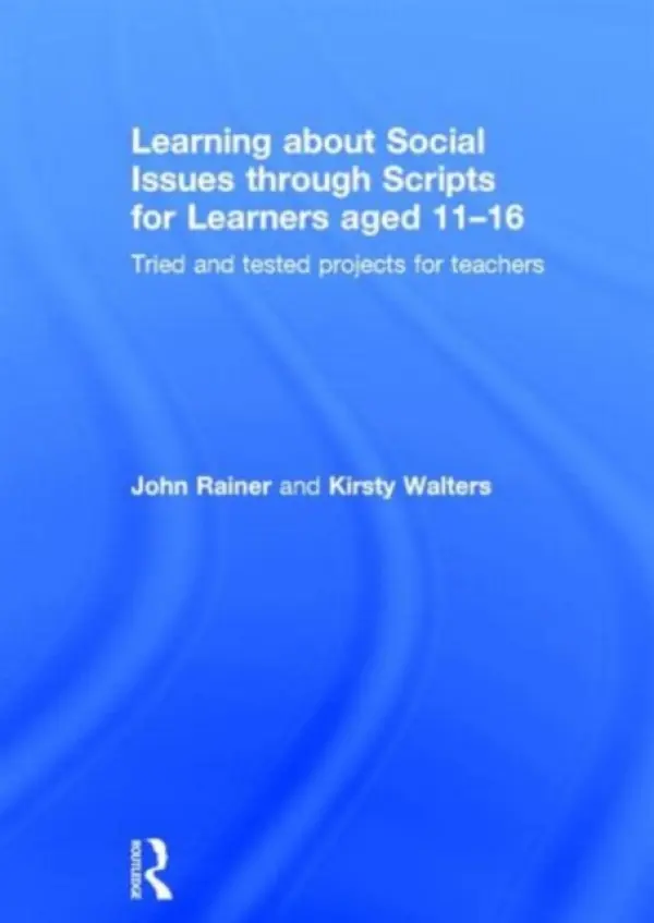 Learning about Social Issues through Scripts for Learners aged 11-16 - Rainer, John (Manchester Metropolitan University, UK) a Walters, Kirsty (Fred Longworth High School, UK)