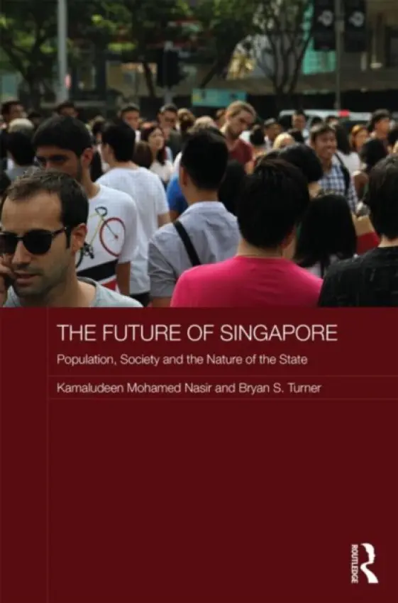 Future of Singapore - Nasir, Kamaludeen Mohamed (University of Western Sydney, Australia) a Turner, Bryan S. (University of Western Sydney, Australia)