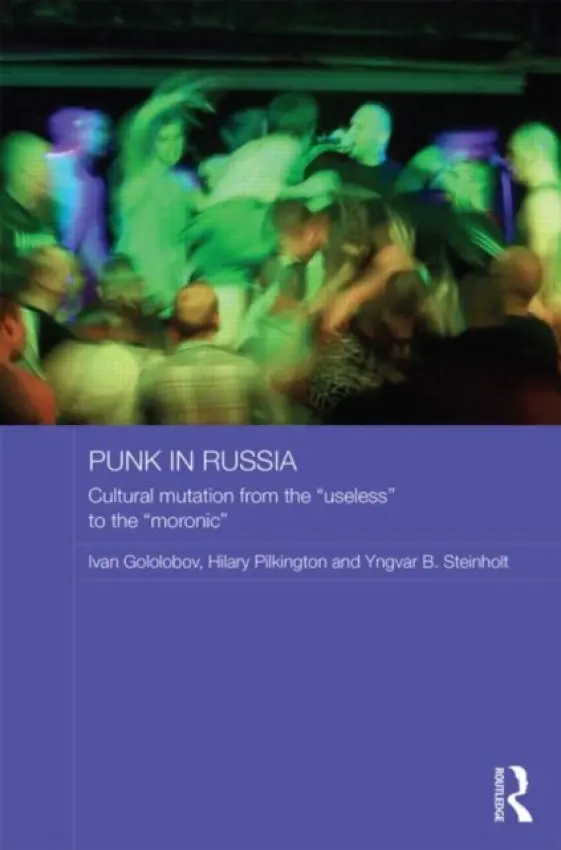 Punk in Russia - Gololobov, Ivan (University of Warwick, UK) a Pilkington, Hilary (University of Manchester, UK) a Steinholt, Yngvar B (University of Tromso, Norway)