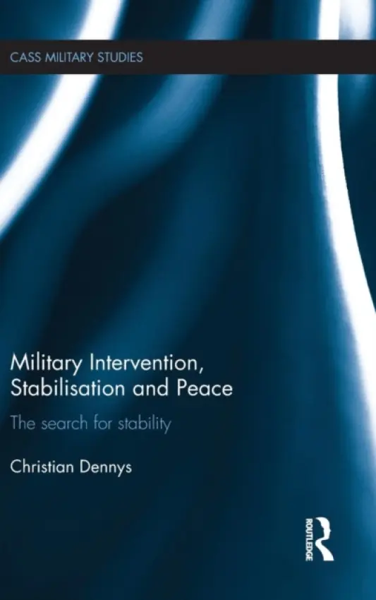 Military Intervention, Stabilisation and Peace - Dennys, Christian (Cranfield University, UK)