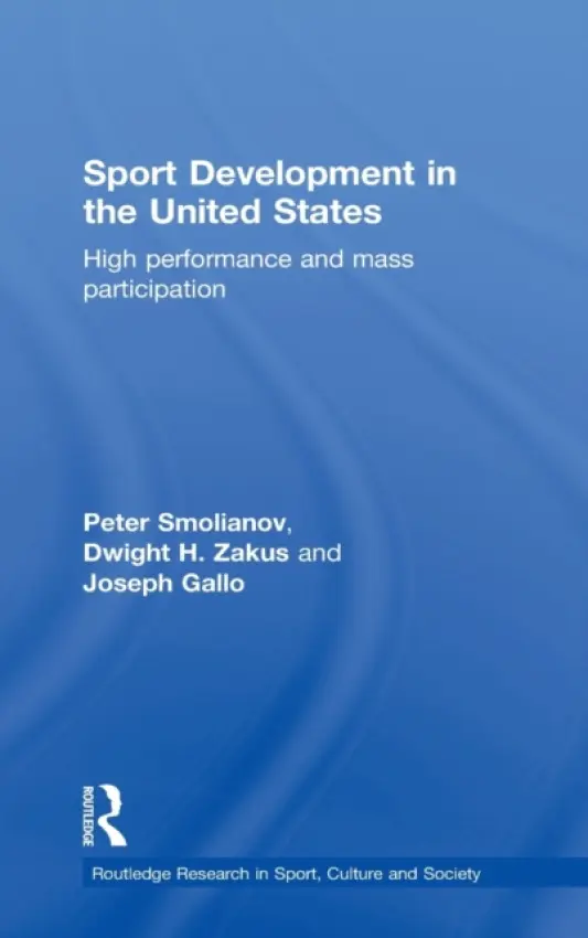 Sport Development in the United States - Smolianov, Peter (Salem State University, US) a Zakus, Dwight (Griffith University, Australia) a Gallo, Joseph (Salem State University, US)