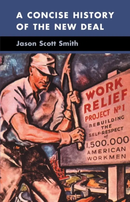 Concise History of the New Deal - Smith, Jason Scott (University of New Mexico)