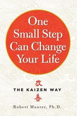 One Small Step Can Change Your Life (The Kaizen Way) - Robert Maurer