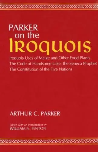 On the Iroquois With Code of Handsome Lake AND Seneca Prophet AND Constitution of the Five Nations - Parker, Arthur C. a Fenton, William N. a Lake, Handsome