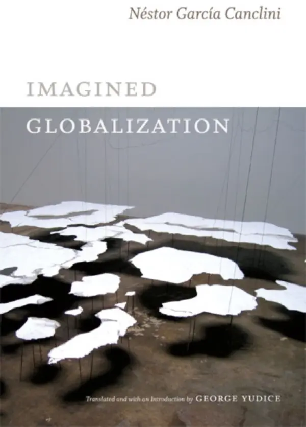 Imagined Globalization - Garcia Canclini, Nestor