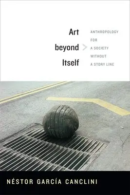 Art beyond Itself - Garcia Canclini, Nestor