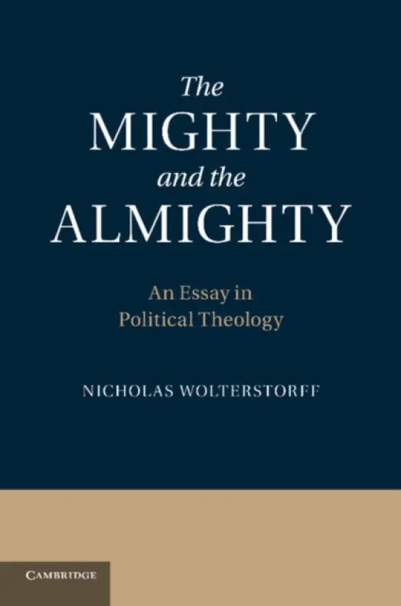 Mighty and the Almighty - Wolterstorff, Nicholas (Yale University, Connecticut)