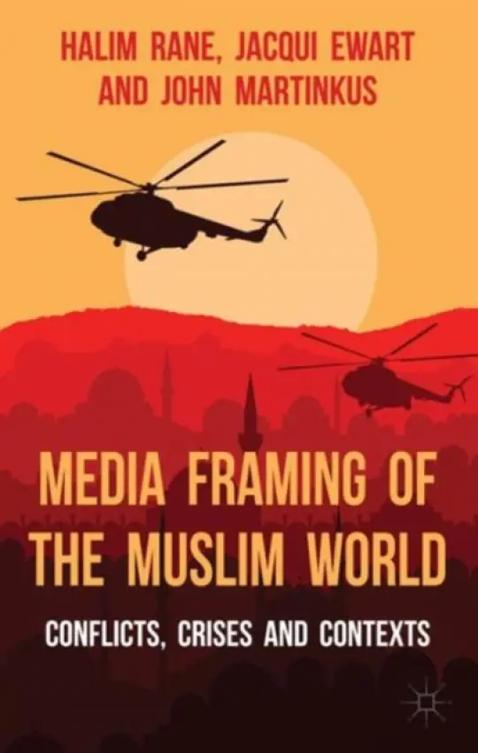 Media Framing of the Muslim World - Rane, H. a Ewart, J. a Martinkus, John