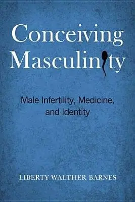 Conceiving Masculinity - Barnes, Liberty Walther