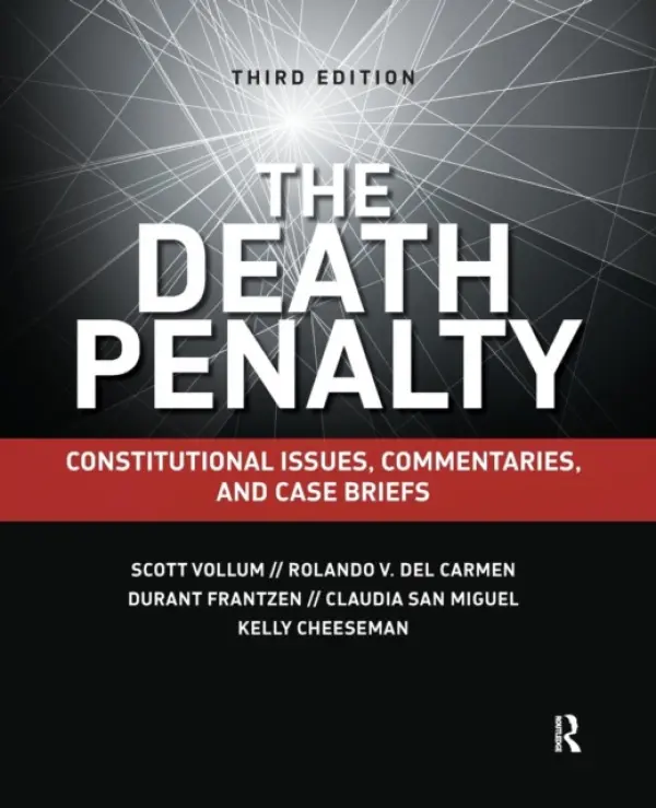 Death Penalty - Vollum, Scott (University of Minnesota, Duluth, USA) a del Carmen, Rolando V. (Sam Houston State University, USA) a Frantzen, Durant (Texas A a M University, USA) a San Miguel, Claudia (Texas A a M University, USA) a Cheeseman, Kelly