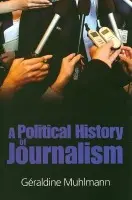 Political History of Journalism - Muhlmann, Geraldine (University of Paris IX)