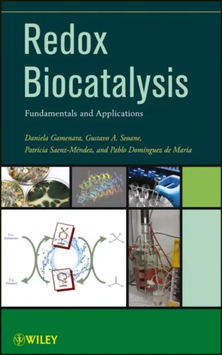 Redox Biocatalysis - Gamenara, Daniela (Universidad de la Republica, Uruguay) a Seoane, Gustavo (Universidad de la Republica, Uruguay) a Saenz Mendez, Patricia (Universidad de la Republica, Uruguay) a Dominguez de Maria, Pablo (RWTH Aachen University, Germany)