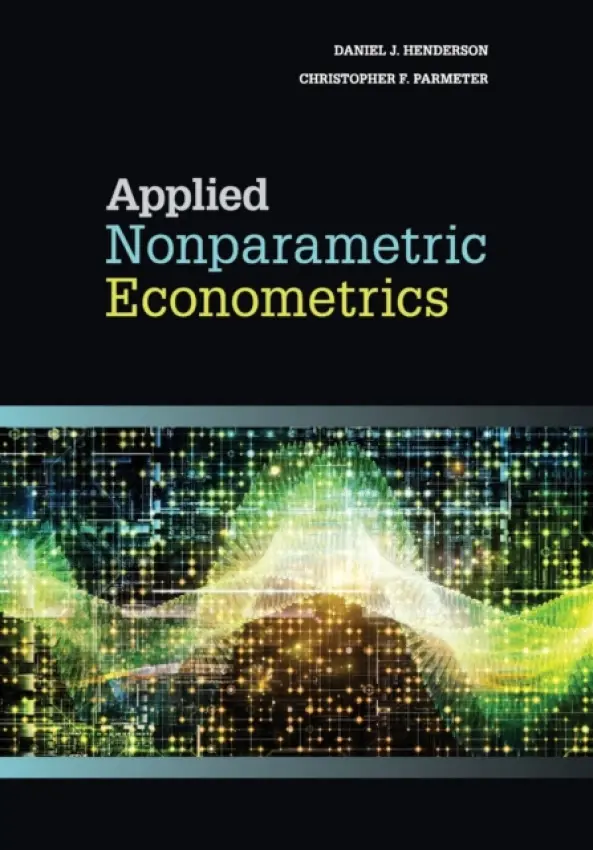Applied Nonparametric Econometrics - Henderson, Daniel J. (University of Alabama) a Parmeter, Christopher F. (University of Miami)