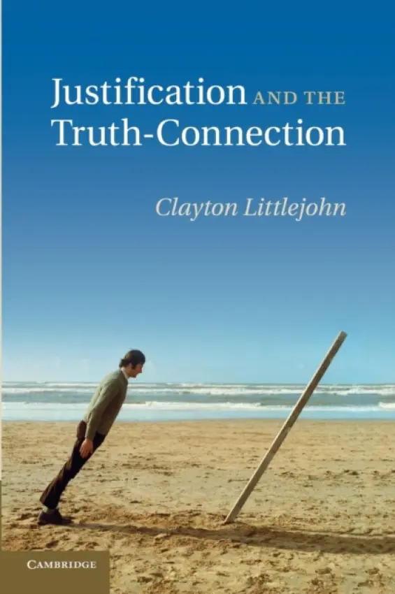 Justification and the Truth-Connection - Littlejohn, Clayton (University of Texas, San Antonio)