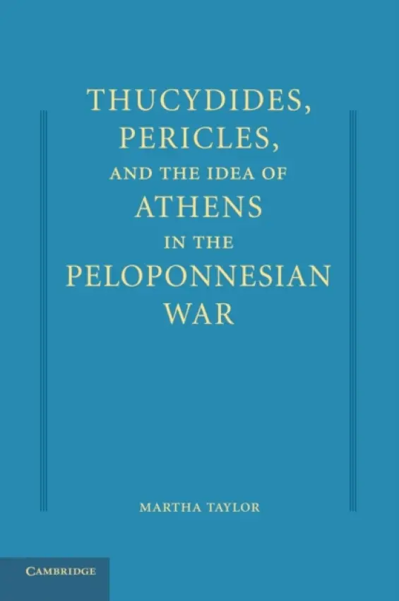 Thucydides, Pericles, and the Idea of Athens in the Peloponnesian War - Taylor, Martha (Loyola College, Maryland)