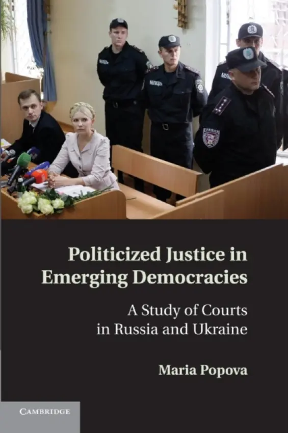 Politicized Justice in Emerging Democracies - Popova, Maria (McGill University, Montreal)