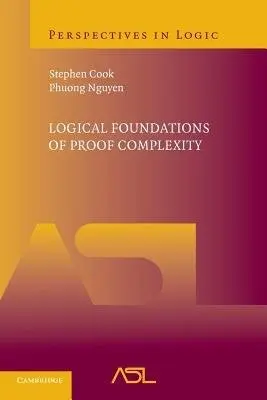 Logical Foundations of Proof Complexity - Cook, Stephen (University of Toronto) a Nguyen, Phuong (McGill University, Montreal)