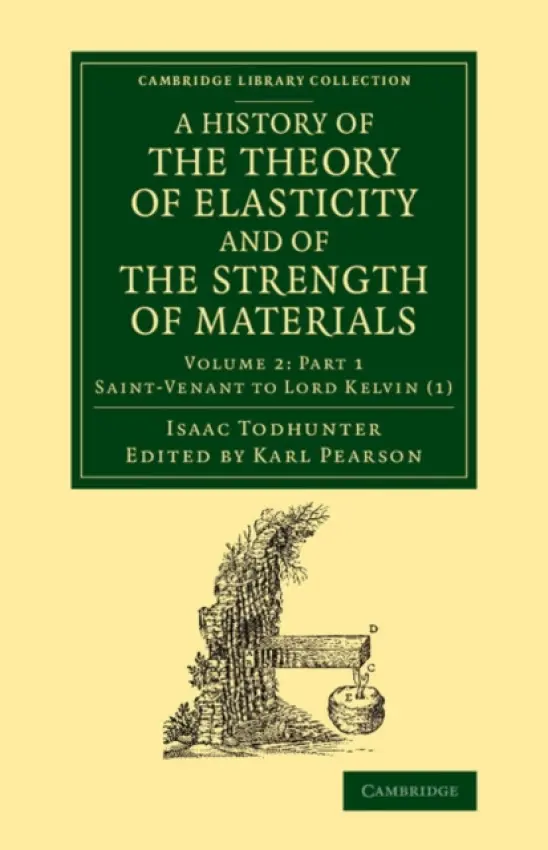 History of the Theory of Elasticity and of the Strength of Materials - Todhunter, Isaac