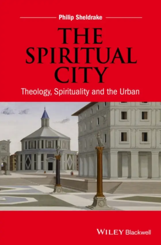 Spiritual City - Sheldrake, Philip (Cambridge Theological Federation, UK and Oblate School of Theology, USA)
