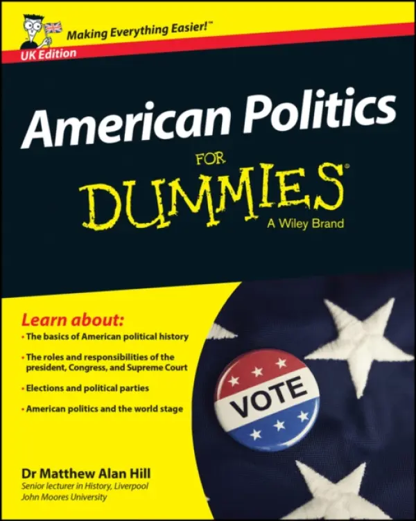 American Politics For Dummies, UK Edition - Hill, Matthew Alan (Liverpool John Moores University)