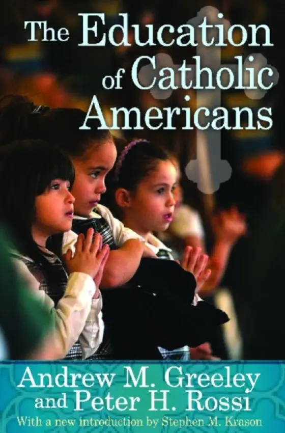 Education of Catholic Americans - Greeley, Andrew M. a Rossi, Peter H. a Krason, Stephen M.