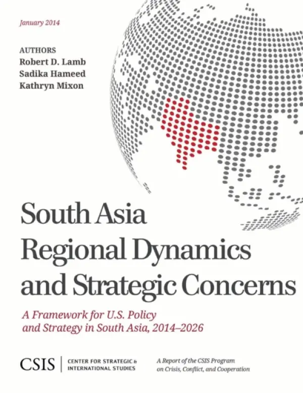 South Asia Regional Dynamics and Strategic Concerns - Lamb, Robert A. a Hameed, Sadika a Mixon, Kathryn